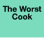 The Worst Cook