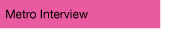 Metro Interview
